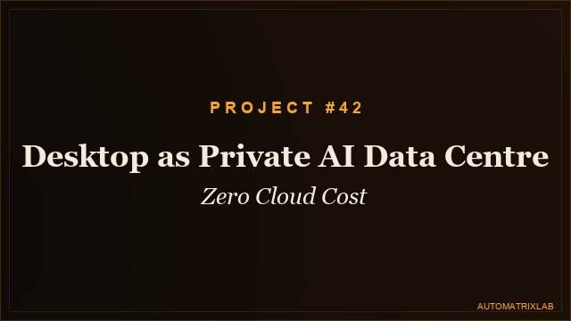Desktop as Private AI Data Centre — Zero Cloud Cost